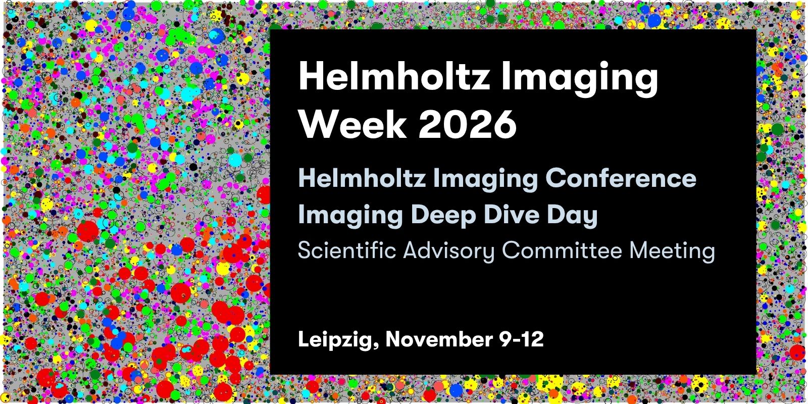 Visual to promote the Helmholtz Imaging Week 2026; image by Thorsten Wiegand from the UFZ called "Tropical Forest on Barro Colorado Island", showing the spatial position, species (color), and size of 87,570 individual trees in a 1000m × 500m section of the tropical forest on Barro Colorado Island, located in the Panama Canal. On the image, colorful dots of different sizes are placed in an unstructured way on grey background. On the image a black box is place to inform the viewers about the date and location of the Helmholtz Imaging Week.