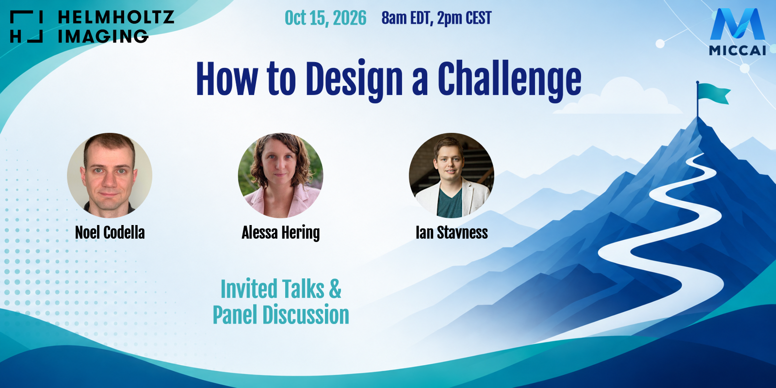 Promotional banner for the webinar “How to Design a Challenge,” featuring portraits of speakers Noel Codella, Alessa Hering, and Ian Stavness. The webinar takes place on October 15, 2026, at 8 AM EDT / 2 PM CEST. The background shows stylized blue mountains with a winding path leading to a flag at the summit. Helmholtz Imaging and MICCAI logos appear at the top.